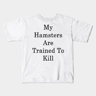 My Hamsters Are Trained To Kill Kids T-Shirt